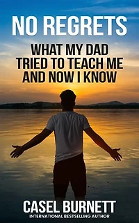 No Regrets: What My Dad Tried to Teach Me and Now I Know