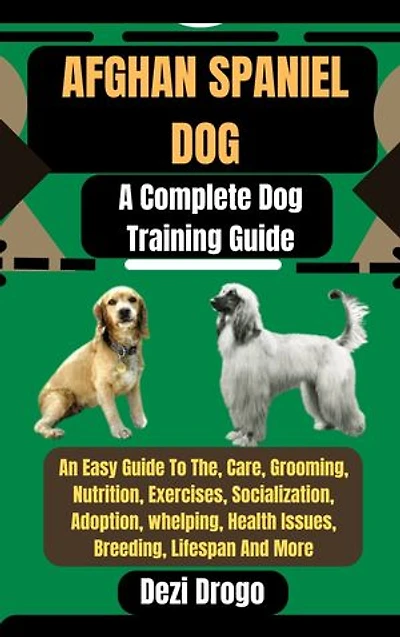 Afghan Spaniel Dog: A Complete Dog Training Guide An Easy Guide To The, Care, Grooming, Nutrition, Exercises, Socialization, Adoption, whelping, Health Issues, Breeding, Lifespan And More