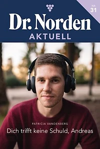 Dich trifft keine Schuld, Andreas: Dr. Norden Aktuell 31 – Arztroman