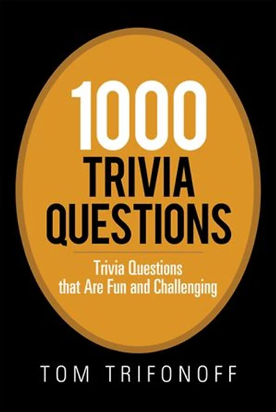 1000 Trivia Questions: Questions That Are Fun and Challenging