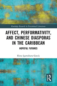 Affect, Performativity, and Chinese Diasporas the Caribbean: Hopeful Futures