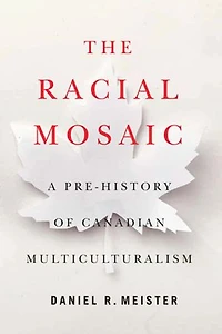 The Racial Mosaic: A Pre-history of Canadian Multiculturalism