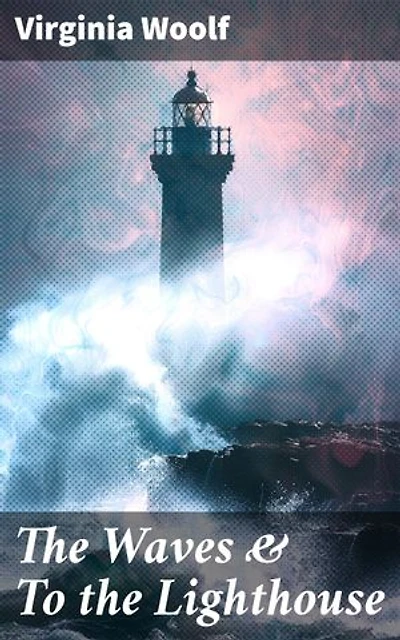 The Waves & To the Lighthouse: Enriched edition. Exploring the Depths of Human Consciousness and Emotions in Two Captivating Modernist Novels