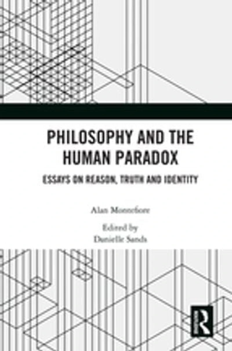 Philosophy and the Human Paradox: Essays on Reason, Truth Identity