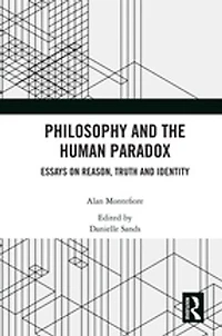Philosophy and the Human Paradox: Essays on Reason, Truth Identity