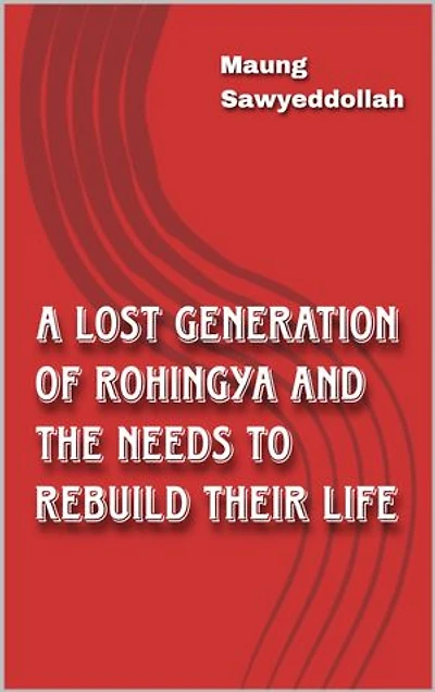 A Lost Generation of Rohingya and the Needs to rebuild their life.