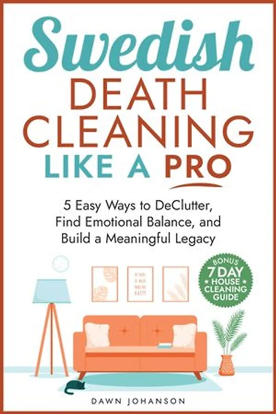 Swedish Death Cleaning Like a Pro 5 Easy Ways to DeClutter Find Emotional Balance Build a Meaningful Legacy