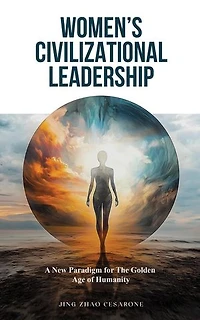 Women's Civilizational Leadership: A New Paradigm for The Golden Age of Humanity