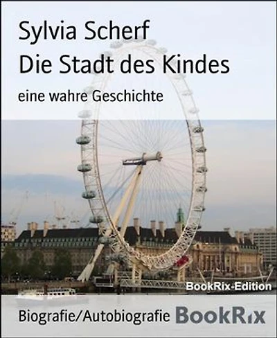 Die Stadt des Kindes: eine wahre Geschichte