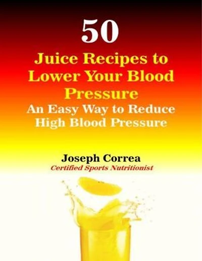 50 Juice Recipes to Lower Your Blood Pressure