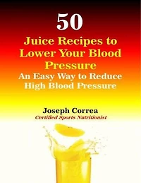 50 Juice Recipes to Lower Your Blood Pressure