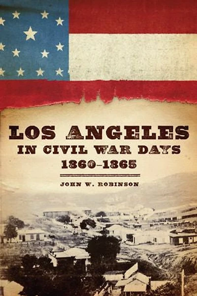Los Angeles Civil War Days, 1860-1865