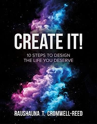 Create It!: 10 Steps to Design The Life You Deserve