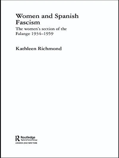 Women and Spanish Fascism: the Women's Section of Falange 1934-1959