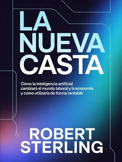 La nueva casta (traducido): Cómo la inteligencia artificial cambiará el mundo laboral y la economía y cómo utilizarla de forma rentable
