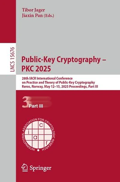 Public-Key Cryptography - PKC 2025: 28th IACR International Conference on Practice and Theory of Cryptography, Roros, Norway, May 12-15, 2025, Proceedings, Part III