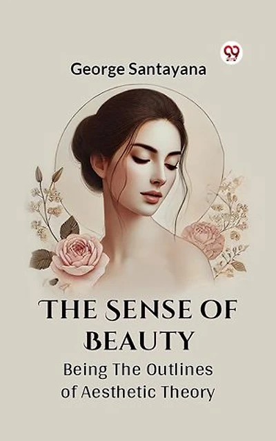 The Sense Of Beauty Being The Outlines Of Aesthetic Theory