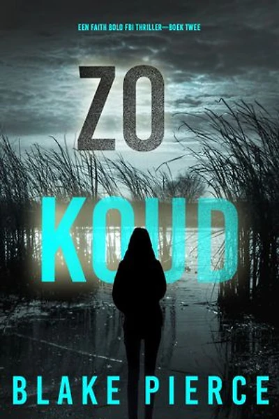 Zo Koud (Een Faith Bold FBI Thriller—Boek Twee)