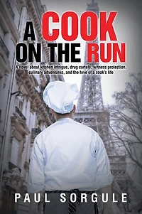 A Cook on the Run: A novel about kitchen intrigue, drug cartels, witness protection, culinary adventures