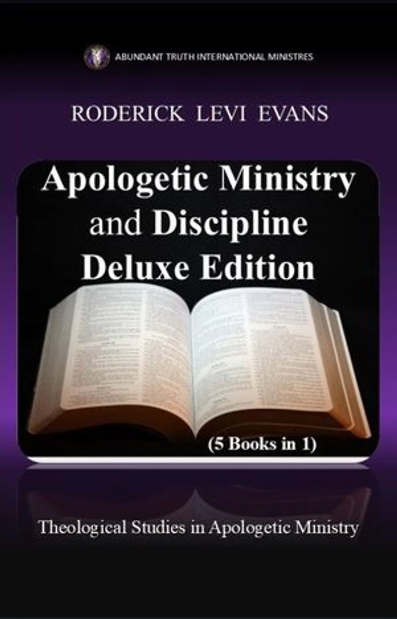 Apologetic Ministry and Discipline Deluxe Edition (5 Books in 1): Theological Studies in Apologetic Ministry: Abundant Truth Deluxe Editions, #5