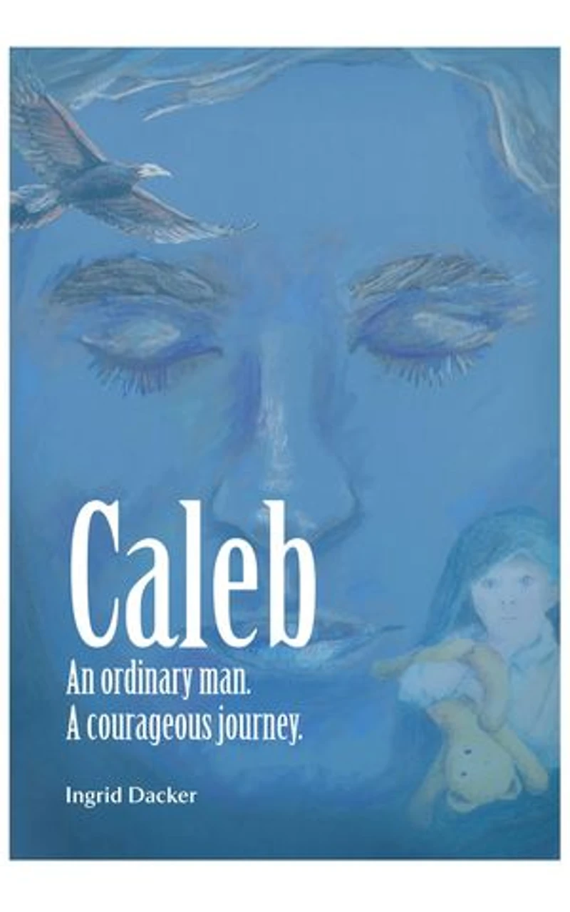 Caleb: An Ordinary Man, A Courageous Journey