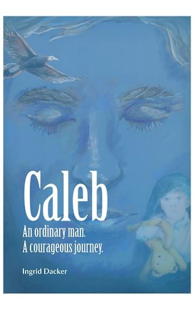 Caleb: An Ordinary Man, A Courageous Journey