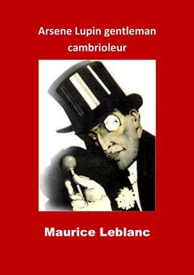 Arsene Lupin gentleman cambrioleur: (Edition Intégrale - Version Illustrée)