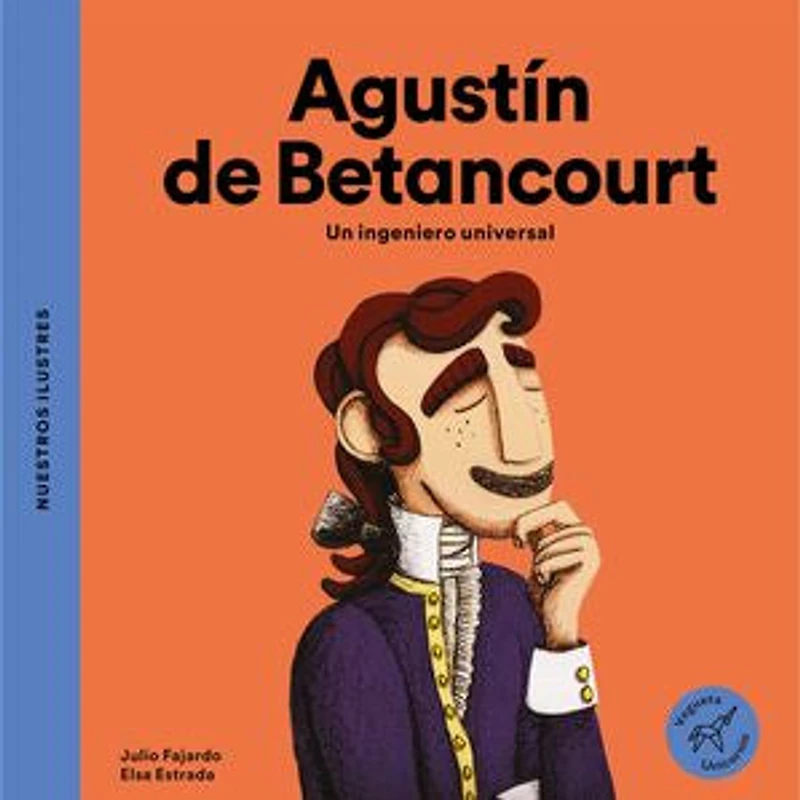 Agustín de Betancourt / Betancourt: Un ingeniero universal A engineer