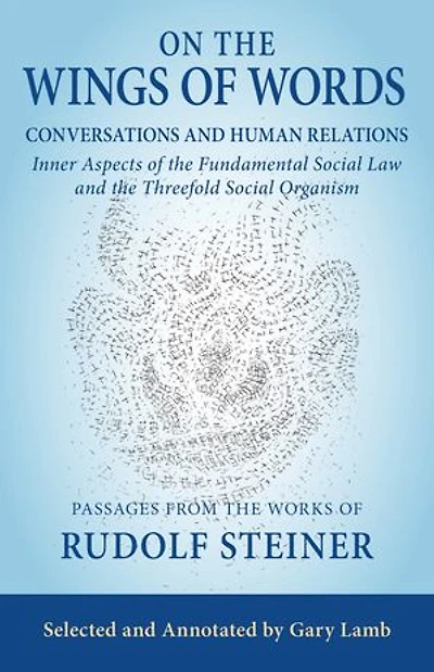 On the Wings of Words: Conversations and Human Relations: Inner Aspects Fundamental Social Law Threefold Organism