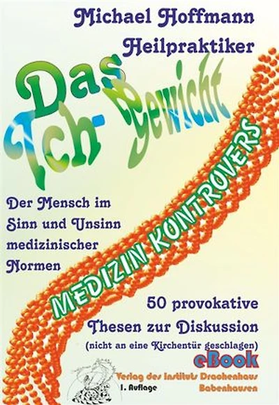 Das Ich-Gewicht: Der Mensch im Sinn und Unsinn medizinischer Normen 50 provokante Thesen zur Diskussion