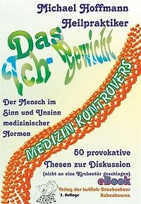 Das Ich-Gewicht: Der Mensch im Sinn und Unsinn medizinischer Normen 50 provokante Thesen zur Diskussion