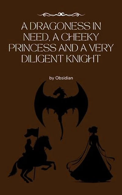 A Dragoness in Need, a Cheeky Princess and a Very Diligent Knight
