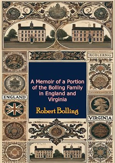 A Memoir of a Portion of the Bolling Family in England and Virginia