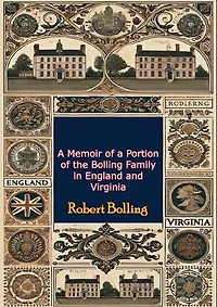 A Memoir of a Portion of the Bolling Family in England and Virginia