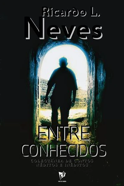 ENTRE CONHECIDOS: colectânea de contos néditos e inéditos