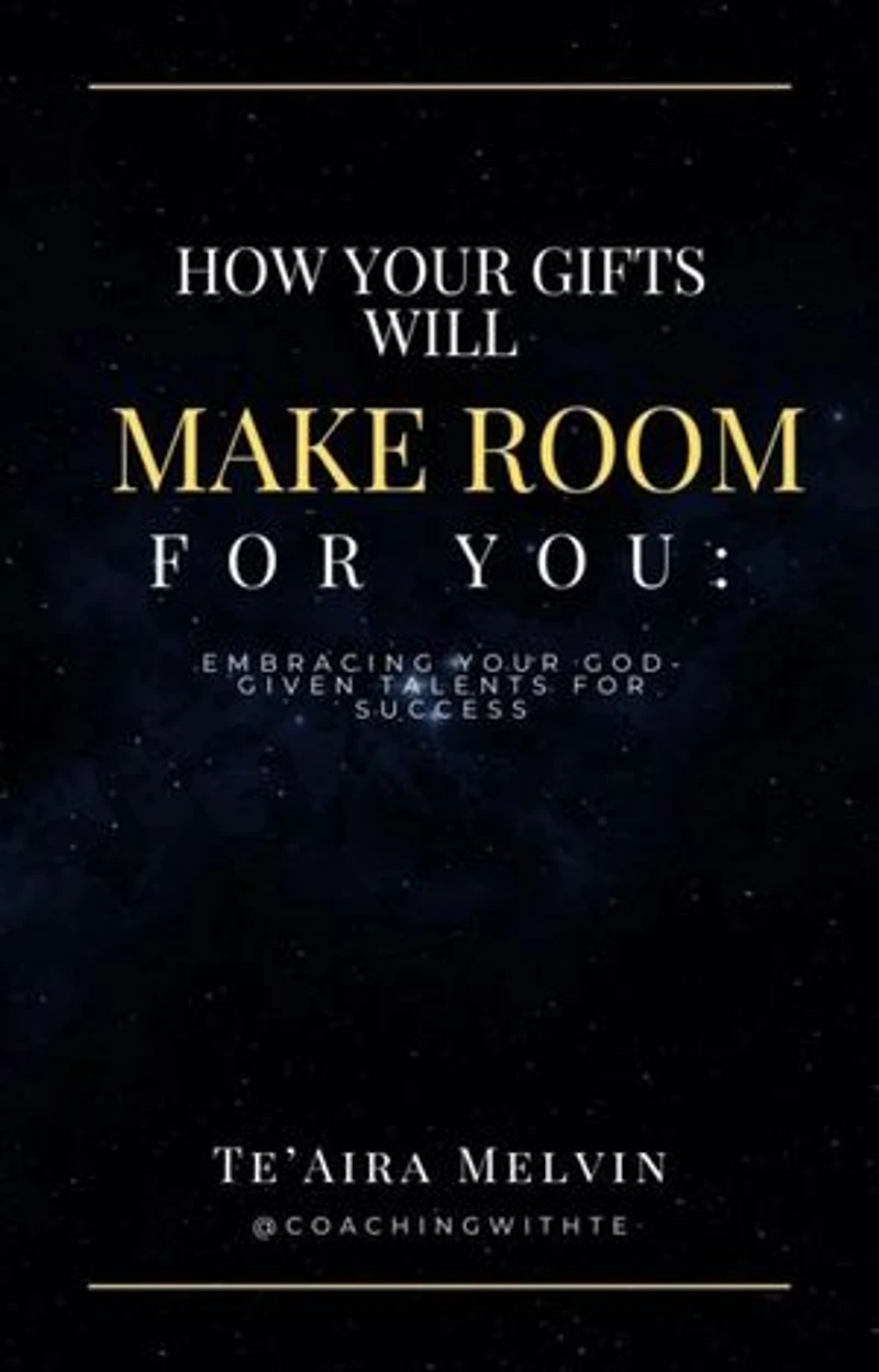 How Your Gifts Will Make Room for You: Embracing Your God-Given Talents for Success
