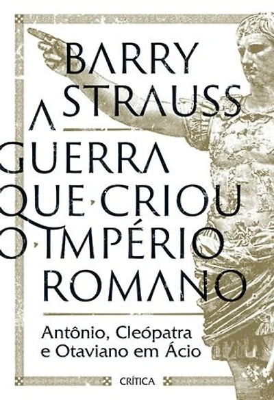 A guerra que criou o Império Romano: Antônio, Cleópatra e Otaviano em Ácio