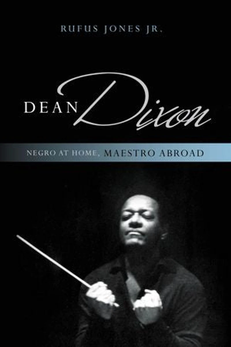 Dean Dixon: Negro At Home, Maestro Abroad