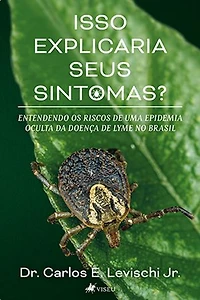 Isso Explicaria Seus Sintomas?: Entendendo os Riscos de Uma Epidemia Oculta da Doença de Lyme no Brasil