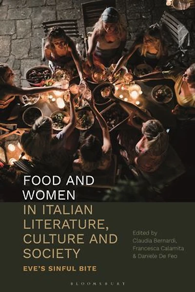 Food and Women Italian Literature, Culture Society: Eve's Sinful Bite