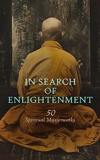 In Search of Enlightenment: 50 Spiritual Masterworks: The Hope of the Gospel, The Spiritual Exercises of St. Ignatius, Answers to Prayer, The Interior Castle, The Marriage of Heaven and Hell