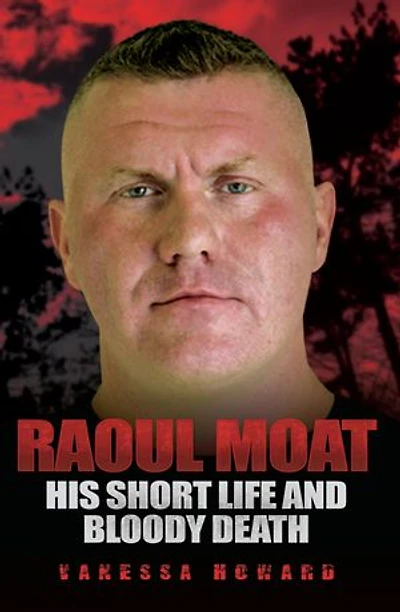 Raoul Moat: His Short Life and Bloody Death