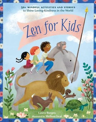 Zen for Kids: 50+ Mindful Activities and Stories to Shine Loving-Kindness the World