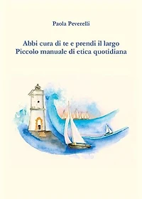 Abbi cura di te e prendi il largo. Piccolo manuale di etica quotidiana