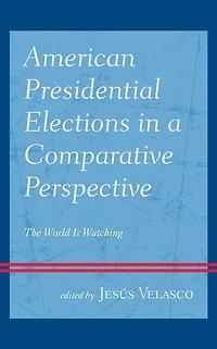 American Presidential Elections a Comparative Perspective: The World Is Watching