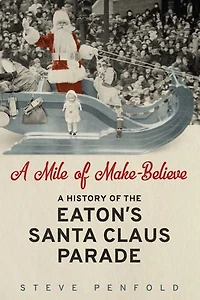 A Mile of Make-Believe: A History of the Eaton's Santa Claus Parade