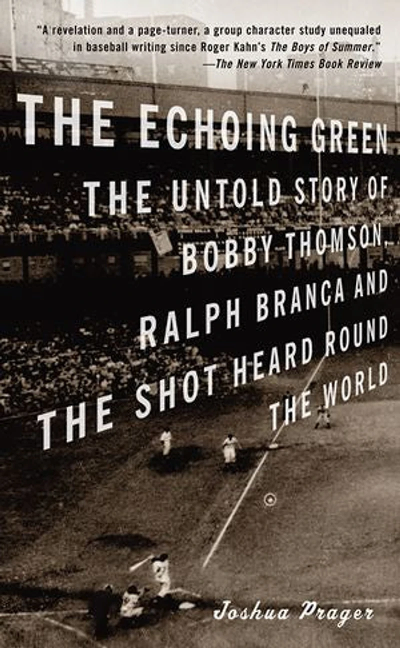 the Echoing Green: Untold Story of Bobby Thomson, Ralph Branca and Shot Heard Round World