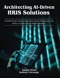 Architecting AI-Driven HRIS Solutions: A Guide to AI-Driven HRIS Solutions and Implementation