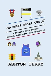 Three Point One: A Runner's Path Through Triumph, Heartbreak, and Redemption