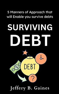 SURVIVING DEBT: 5 Manners of Approach that will Enable you survive debts